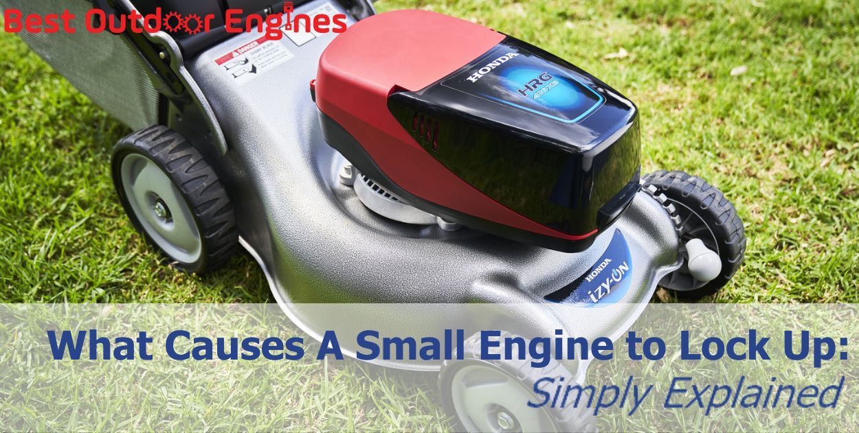 What Causes A Small Engine to Lock Up: Simply Explained What Causes A Small Engine to Lock Up: Simply Explained